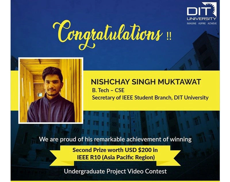 Congratulating Nishchay Singh Muktawat from BTech CSE for bagging the Second Prize worth USD $200 in IEEE R10 (Asia Pacific Region) Undergraduate Project Video Contest.